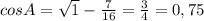 cosA= \sqrt{1} - \frac{7}{16} = \frac{3}{4} =0,75