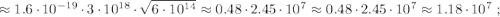 \approx 1.6 \cdot 10^{-19} \cdot 3 \cdot 10^{18} \cdot \sqrt{ 6 \cdot 10^{14} } \approx 0.48 \cdot 2.45 \cdot 10^7 \approx 0.48 \cdot 2.45 \cdot 10^7 \approx 1.18 \cdot 10^7 \ ;