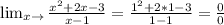 \lim_{x \to \1} \frac{ x^{2} +2x-3}{x-1} = \frac{ 1^{2}+2*1-3 }{1-1} = \frac{0}{0}