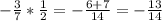 -\frac{3}{7}*\frac{1}{2}= -\frac{6+7}{14} =-\frac{13}{14}