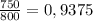 \frac{750}{800} =0,9375