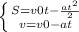 \left \{ {{S=v0t-\frac{at^2}{2}} \atop {v=v0-at}} \right.