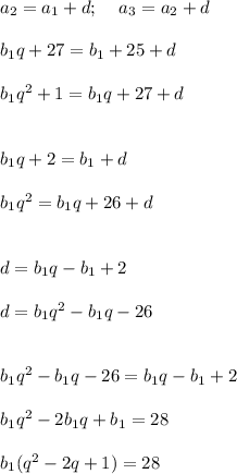 a_2 = a_1 + d; \:\:\:\:\: a_3 = a_2 + d \\ \\ b_1 q +27 = b_1 + 25 + d \\ \\ b_1 q^2 +1 = b_1 q +27 + d \\ \\ \\ b_1 q +2 = b_1 + d \\ \\ b_1 q^2 = b_1 q +26 + d \\ \\ \\ d = b_1 q - b_1 + 2 \\ \\ d = b_1 q^2 - b_1 q - 26 \\ \\ \\ b_1 q^2 - b_1 q - 26 = b_1 q - b_1 + 2 \\ \\ b_1 q^2 - 2b_1 q + b_1 = 28 \\ \\ b_1(q^2 - 2q + 1) = 28