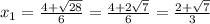 x_{1} = \frac{4+ \sqrt{28} }{6} = \frac{4+2 \sqrt{7} }{6} = \frac{2+\sqrt{7}}{3}