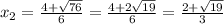 x_{2} = \frac{4+ \sqrt{76} }{6} = \frac{4+2 \sqrt{19} }{6} = \frac{2+\sqrt{19}}{3}