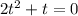 2 t^{2} +t=0