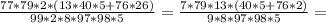 \frac{77*79*2*(13*40*5+76*26)}{99*2*8*97*98*5}=\frac{7*79*13*(40*5+76*2)}{9*8*97*98*5}=