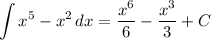 \displaystyle \int x^5-x^2\, dx=\dfrac{x^6}{6}-\dfrac{x^3}{3}+C&#10;