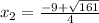 x_{2} = \frac{-9+ \sqrt{161} }{4}