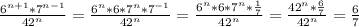 \frac{6 ^{n+1}* 7^{n-1} }{42^{n} } = \frac{6^{n}*6*7^{n}*7^{-1} }{42^{n} } = \frac{6^{n}*6*7^{n}* \frac{1}{7} }{42^{n} }= \frac{42^{n} * \frac{6}{7} }{42 ^{n} } = \frac{6}{7}