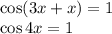 \cos (3x+x)=1\\ \cos4x=1