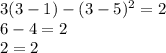 3(3-1)-(3-5)^2=2 \\ 6-4=2 \\ 2=2 \\