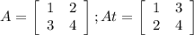 A = \left[\begin{array}{cc}1&2\\3&4\end{array}\right] ; At=\left[\begin{array}{cc}1&3\\2&4\end{array}\right]