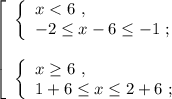 \left[\begin{array}{l} \left\{\begin{array}{l} x < 6 \ , \\ -2 \leq x-6 \leq -1 \ ; \end{array}\right \\\\ \left\{\begin{array}{l} x \geq 6 \ , \\ 1+6 \leq x \leq 2+6 \ ; \end{array}\right \end{array}\right