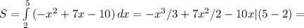 S= \int\limits^5_2 {(-x^2+7x-10)} \, dx =-x^3/3+7x^2/2-10x|(5-2)=