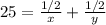 25= \frac{1/2}{x} +\frac{1/2}{y}