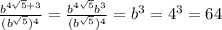 \frac{b^{4 \sqrt{5}+3 }}{(b^{ \sqrt{5} })^4} =\frac{b^{4 \sqrt{5} }b^3}{(b^{ \sqrt{5} })^4}=b^3=4^3=64