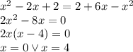 x^2-2x+2=2+6x-x^2\\&#10;2x^2-8x=0\\&#10;2x(x-4)=0\\&#10;x=0 \vee x=4