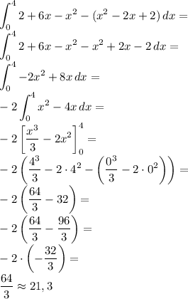 \displaystyle&#10;\int \limit_0^42+6x-x^2-( x^2-2x+2)\, dx=\\&#10;\int \limit_0^42+6x-x^2- x^2+2x-2\, dx=\\&#10;\int \limit_0^4-2x^2+8x\, dx=\\&#10;-2\int \limit_0^4x^2-4x\, dx=\\&#10;-2\left[\dfrac{x^3}{3}-2x^2\right]_0^4=\\&#10;-2\left(\dfrac{4^3}{3}-2\cdot4^2-\left(\dfrac{0^3}{3}-2\cdot0^2\right)\right)=\\&#10;-2\left(\dfrac{64}{3}-32\right)=\\&#10;-2\left(\dfrac{64}{3}-\dfrac{96}{3}\right)=\\&#10;-2\cdot\left(-\dfrac{32}{3}\right)=\\&#10;\dfrac{64}{3}\approx21,3&#10;