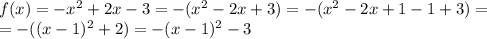 f(x)=-x^2+2x-3=-(x^2-2x+3)=-(x^2-2x+1-1+3)=\\=-((x-1)^2+2)=-(x-1)^2-3