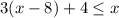 3(x-8)+4 \leq x