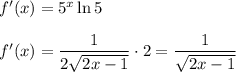 f'(x)=5^x\ln 5\\\\&#10;f'(x)=\dfrac{1}{2\sqrt{2x-1}}\cdot2=\dfrac{1}{\sqrt{2x-1}}