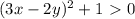 (3x - 2y)^2 + 1 \ \textgreater \ 0