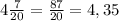 4 \frac{7}{20} = \frac{87}{20} = 4,35