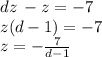 dz \: - z = - 7 \\ z(d - 1) = - 7 \\ z = - \frac{7}{d - 1}