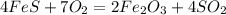 4FeS + 7O_2 = 2Fe_2O_3 + 4SO_2