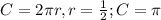 C = 2\pi r, r=\frac{1}{2}; C=\pi