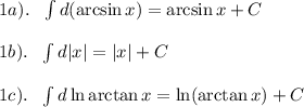 1a). \ \ \int d(\arcsin x)=\arcsin x+C\\\\ 1b). \ \ \int d|x|=|x|+C\\\\ 1c). \ \ \int d\ln \arctan x=\ln (\arctan x)+C