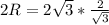 2R= 2\sqrt{3}*\frac{2}{\sqrt{3}}