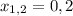 x_{1,2}=0,2
