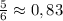 \frac{5}{6} \approx 0,83