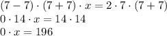 (7-7)\cdot (7+7)\cdot x=2\cdot7\cdot(7+7)&#10;\\\&#10;0\cdot 14\cdot x=14\cdot14&#10;\\\&#10;0\cdot x=196