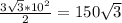 \frac{3 \sqrt{3}* 10^{2} }{2} =150 \sqrt{3}