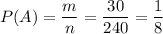 P(A)= \dfrac{m}{n} = \dfrac{30}{240} = \dfrac{1}{8}