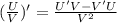 (\frac{U}{V})' = \frac{U'V - V'U}{V^2}&#10;