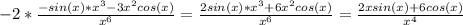 -2* \frac{-sin(x)*x^3-3x^2cos(x)}{x^6} = \frac{2sin(x)*x^3+6x^2cos(x)}{x^6} = \frac{2xsin(x)+6cos(x)}{x^4}