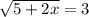 { \sqrt{5 +2x}}=3