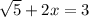 \sqrt{5}+2x=3