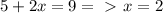 5+2x=9 =\ \textgreater \ x=2