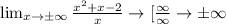 \lim_{x \to б\infty} \frac{x^2+x-2}{x} \to [\frac{\infty}{\infty} \to б\infty&#10;