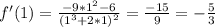 f'(1)= \frac{-9* 1^{2} -6}{( 1^{3} +2*1) ^{2} } = \frac{-15}{9} =- \frac{5}{3}