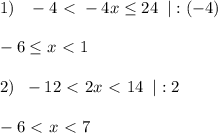 1)\; \; \; -4\ \textless \ -4x \leq 24\; \; |:(-4)\\\\ -6\leq x\ \textless \ 1\\\\2)\; \; -12\ \textless \ 2x\ \textless \ 14\; \; |:2\\\\-6\ \textless \ x\ \textless \ 7