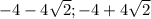 -4-4 \sqrt{2};-4+4 \sqrt{2}