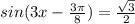 sin(3x- \frac{3 \pi }{8} )= \frac{ \sqrt{3} }{2}