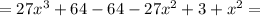 = 27x^3 + 64 - 64 - 27x^2 +3 +x^2 =