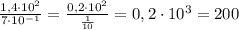 \frac{1,4\cdot 10^2}{7\cdot 10^{-1}}= \frac{0,2\cdot 10^2}{\frac{1}{10}} =0,2\cdot 10^3=200